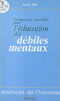 Perspectives nouvelles pour l'éducation des débiles mentaux