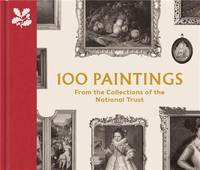 100 Paintings from the Collections of the National Trust /anglais