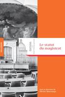 Le statut du magistrat, Ouvrage issu du colloque tenu le 18 décembre 2015 en la grand'chambre de la cour de cassation