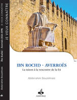 Je veux connaItre - Ibn Rochd Averroes, la raison A la rencontre de la foi