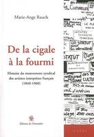 De la cigale à la fourmi, histoire du mouvement syndical des artistes interprètes français, 1840-1960