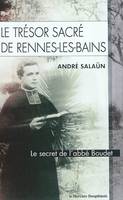 Le trésor sacré de Rennes-Les-Bains, le secret de l'abbé Boudet