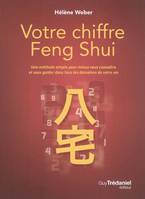 Votre chiffre Feng Shui - Une méthode simple pour mieux vous connaître et vous guider dans tous les