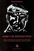 Noir 3 ne répond plus, Récits et témoignages du commando 44 où s'illustrèrent pendant la Guerre d'Algérie les appelés du Co