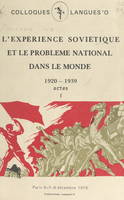 Actes du Colloque sur l'expérience soviétique et le problème national dans le monde, 1920-1939 (1), Paris, 6, 7, 8 décembre 1978