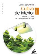 Cultivo de interior - Mini Edicion, Las diez claves de la jardinería indoor