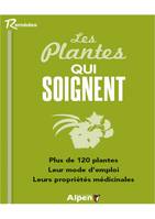 les plantes qui soignent. plus de 120 plantes. leur mode d'emploi. leurs propr