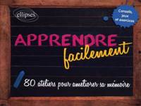 Apprendre facilement - 80 conseils, jeux, exercices et ateliers pratiques pour améliorer sa mémoire, 80 ateliers pour améliorer sa mémoire