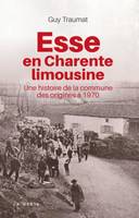 Esse en Charente limousine - une histoire de la commune des origines à 1970