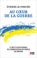 Au coeur de la guerre - Le récit exceptionnel de l'ambassadeur de France en Ukraine