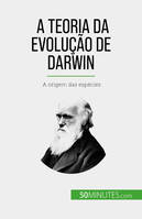 A Teoria da Evolução de Darwin, A origem das espécies