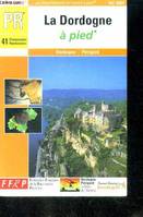 Les départements de France à pied., La Dordogne à pied 41 promenades et randonnées, topo-guide PR