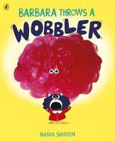 BARBARA THROWS A WOBBLER