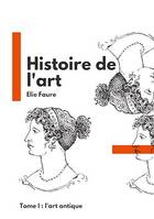 Histoire de l'art, Tome I : l'art antique