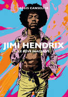 Jimi Hendrix - NOUVELLE EDITION, Le rêve inachevé