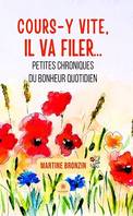 Cours-y vite, il va filer…, Petites chroniques du bonheur quotidien