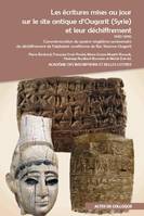 Les écritures mises au jour sur le site antique d'Ougarit (Syrie) et leur déchiffrement 1930-2010, Commémoration du quatre-vingtième anniversaire du déchiffrement de l'alphabet cunéiforme de Ras Shamra-Ougarit. Colloque international tenu au Collège de...