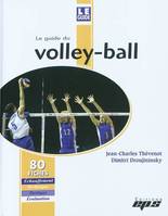 Le guide du volley-ball / 80 fiches, échauffement, technique, tactique, évaluation, échauffement, technique, tactique, évaluation