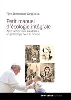 Petit manuel d'écologie intégrale, Avec l'encyclique Laudato si' un printemps pour le monde