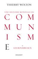 Une histoire mondiale du communisme, 1, Histoire mondiale du communisme, tome 1, Les bourreaux