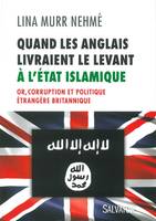 Quand les Anglais livraient le Levant à l'Etat Islamique, Or, corruption et politique étrangère britannique