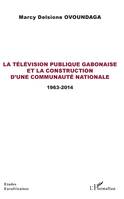 La télévision publique gabonaise et la construction d'une communauté nationale, 1963-2014