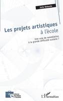 Les projets artistiques à l'école, Une voie de remédiation à la grande difficulté scolaire ?