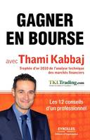 Gagner en bourse avec Thami Kabbaj, Les 12 conseils d'un professionnel.