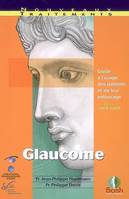 Glaucome : Guide à l'usage des patients et de leur entourage, guide à l'usage des patients et de leur entourage