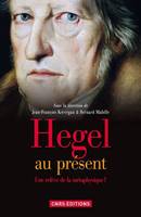 Hegel au présent. Une relève de la métaphysique?, Une relève de la métaphysique?