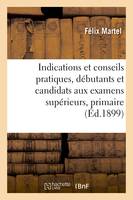 Indications et conseils pratiques, débutants et candidats aux examens supérieurs, primaire