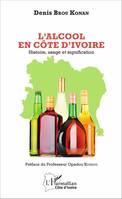 L'Alcool en Côte d'Ivoire, Histoire, usage et signification