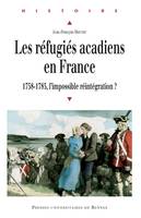 Les réfugiés acadiens en France, 1758-1785. L’impossible réintégration