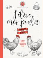 J'élève mes poules dans mon jardin, Le manuel complet pour installer un poulailler chez soi