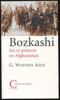 Bozkashi : Jeu et pouvoir en Afghanistan Azoy, G-Whitney, jeu et pouvoir en Afghanistan