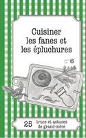 Cuisiner les fanes et épluchures, 25 trucs et astuces de grand-mère