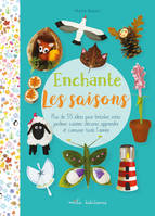 Enchante les saisons, Plus de 55 activités pour bricoler, créer, jardiner, cuisiner, décorer, apprendre et s'amuser toute l'année