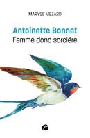 Antoinette Bonnet, Femme donc sorcière