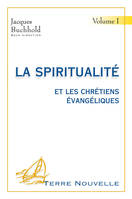 Volume I, La spiritualité et les chrétiens évangéliques. Volume 1