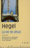 La vie de Jésus, Précédé de Dissertations et fragments de l'époque de Stuttgart et Tubingen