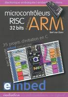 Électronique embarquée, Microcontrôleurs RISC 32 bits à architecture ARM®, 35 projets d'initiation en C avec la carte mbed NXP LPC 1768.