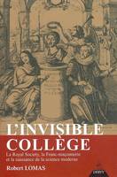 Invisible collège La Royal Society, la Royal society, la franc-maçonnerie et la naissance de la science moderne