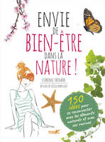 Envie de bien-être dans la nature !, 150 idées pour se reconnecter avec les éléments naturels et avec ses racines