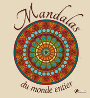 Mandalas du monde entier - la voie du retour vers votre centre intérieur, la voie du retour vers votre centre intérieur