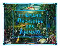 Le grand orchestre des animaux, [exposition, paris, fondation cartier pour l'art contemporain, 2 juillet 2016-8 janvier 2017]