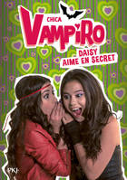 10, Chica Vampiro - tome 10 Daisy aime en secret