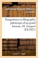 Touquetiana ou Biographie pittoresque d'un grand homme, M. Touquet