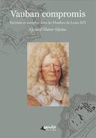 Vauban compromis, Factions et intrigues dans les Flandres de Louis XIV