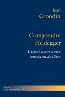 Comprendre Heidegger, L'espoir d'une autre conception de l'être