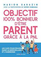 Objectif 100% bonheur d'être parent grâce à la PNL, Les clés pour éduquer dans la bienveillance et l'harmonie